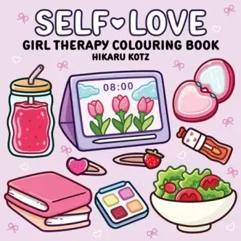 Self-Love: Girl Therapy Colouring Book for All Ages - Hikaru Kotz