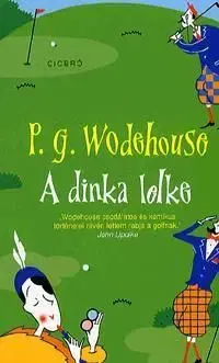 A dinka lelke - Pelham Grenville Wodehouse