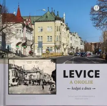 Levice a okolie kedysi a dnes - Jarmila Bátovská, Renáta Kolenčíková