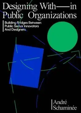 Designing With(in) Public Organisations - André Schaminée