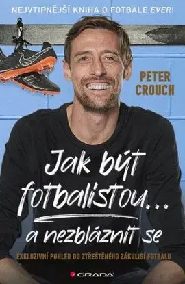Jak být fotbalistou... a nezbláznit se - Peter Crouch