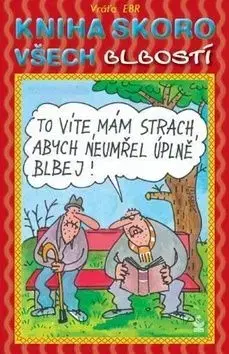 Kniha skoro všech blbostí - Vratislav Ebr