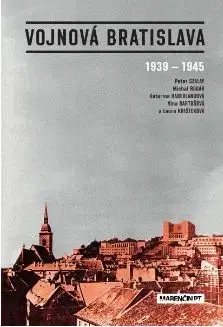 Vojnová Bratislava 1939 - 1945 - Nina Bartošová, Michal Bogár, Katarína Haberlandová, Peter Szalay, Laura Krišteková