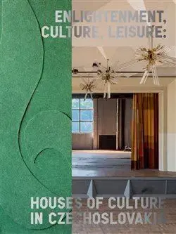 Enlightenment, Culture, Leisure: Houses of Culture in Czechoslovakia - Michaela Janečková