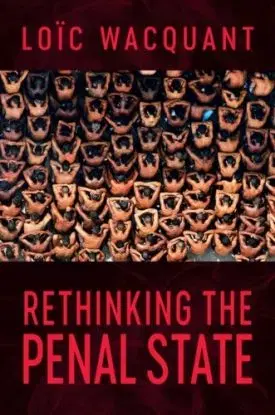 Rethinking the Penal State - Loic Wacquant