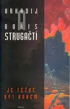 Je těžké být bohem - Arkadij Strugackij, Boris Strugackij