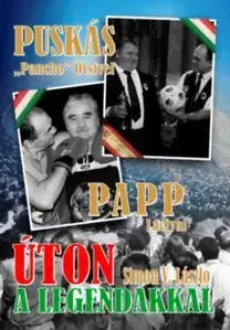 Úton a legendákkal - Puskás "Pancho" Öcsivel , Papp Lacival - László Simon V.