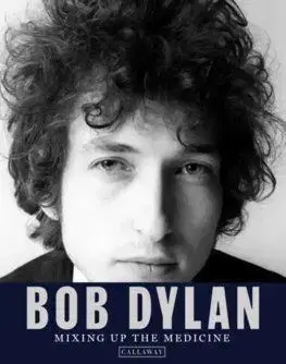Bob Dylan: Mixing up the Medicine - Mark Davidson, Parker Fishel