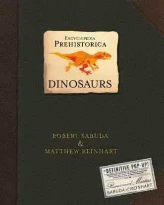 Encyclopedia Prehistorica Dinosaurs - Matthew Reinhart, Sabuda Robert