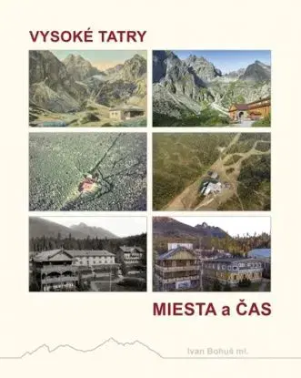 Vysoké Tatry - Miesta a čas - Ivan Bohuš ml.