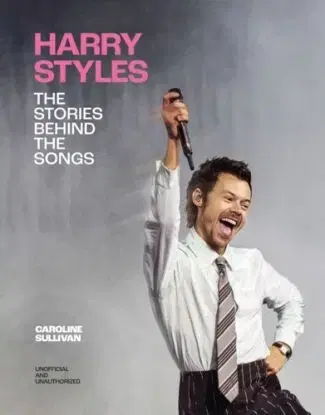 Harry Styles: The Stories Behind the Songs - Caroline Sullivan