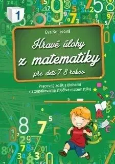 Hravé úlohy z matematiky pre deti 7-8 rokov Pracovný zošit - Eva Kollerová