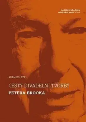 Cesty divadelní tvorby Petera Brooka - Adam Doležal