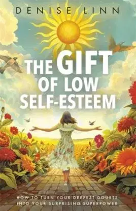 The Gift of Low Self-Esteem - Denise Linn