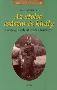 Az utolsó császár és király - Jean Sévillia