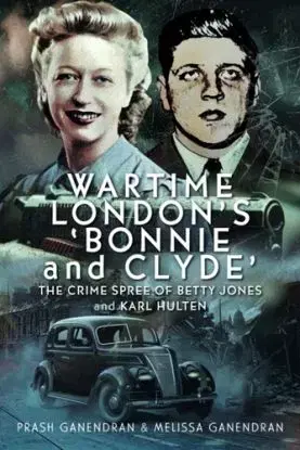 Wartime London's 'Bonnie and Clyde' - Melissa Ganendran, Prash Ganendran