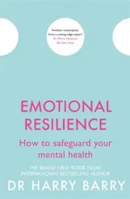 Emotional Resilience : How to safeguard your mental health - Harry Barry