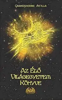 Az Élő Világegyetem Könyve - Attila Grandpierre