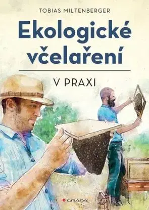 Ekologické včelaření v praxi - Tobias Miltenberger, David Gerstmeier