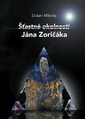 Šťastné okolnosti Jána Zoričáka - Dušan Mikolaj