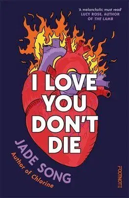 I Love You Dont Die: A New Novel From the Author of CHLORINE - Jade Song