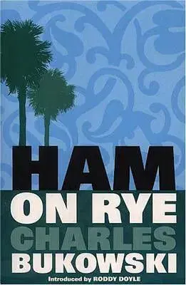 Ham On Rye - Charles Bukowski