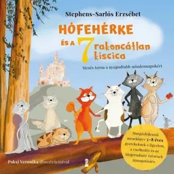 Hófehérke és a hét rakoncátlan kiscica - Mesés torna a nyugodtabb mindennapokért - Erzsébet Stephens-Sarlós