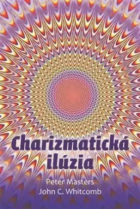 Charizmatická ilúzia - Peter Masters, John C. Whitcomb