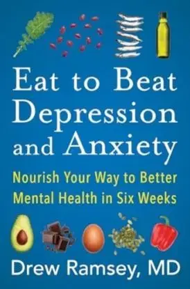Eat to Beat Depression and Anxiety - Drew Ramsey