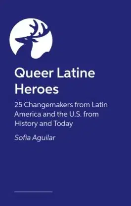 Queer Latine Heroes - Sofia Aguilar
