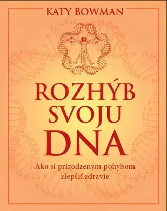 Rozhýb svoju DNA - Katy Bowman