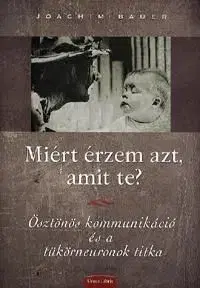 Miért érzem azt, amit te? - Joachim Bauer