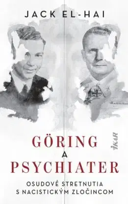 Göring a psychiater - Osudové stretnutia s nacistickým zločincom - Jack El-Hai