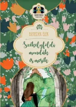 Székelyföldi mondák és mesék - Elek Benedek