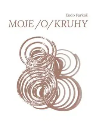 MOJE /o/ KRUHY - Ľudo Farkaš