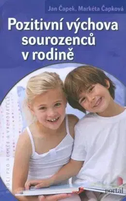 Pozitivní výchova sourozenců v rodině - Markéta Čápková, Jan Čapek