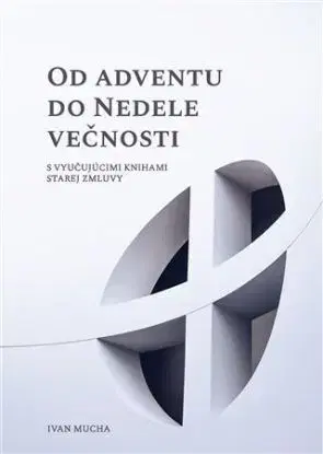 Od Adventu do Nedele večnosti - Ivan Mucha