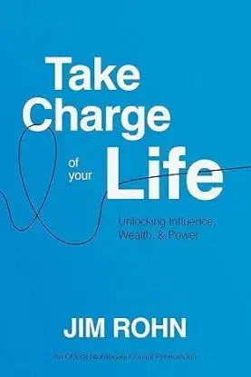Take Charge of Your Life : Unlocking Influence, Wealth, and Power - Jim Rohn