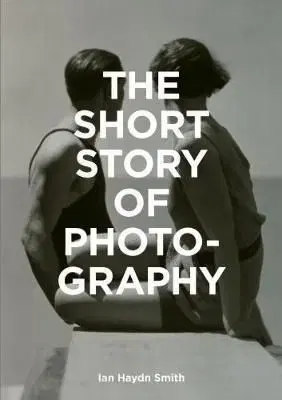 The Short Story of Photography - Ian Haydn Smith
