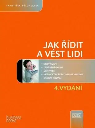 Jak řídit a vést lidi 4.vyd. - František Bělohlávek