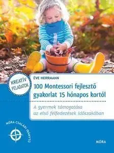 100 Montessori fejlesztő gyakorlat 15 hónapos kortól - Éve Herrmann