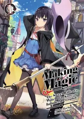 Making Magic: The Sweet Life of a Witch Who Knows an Infinite MP Loophole: Volume 1 (Light Novel) - Aloha Zachou, Emily Hemphill, Tetubuta
