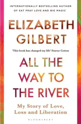 All the Way to the River - Gilbert Elizabeth