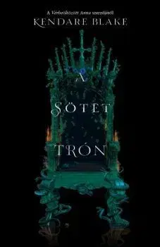 A sötét trón - Három sötét korona 2. - Blake Kendare