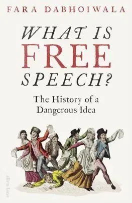 What Is Free Speech - Faramerz Dabhoiwala