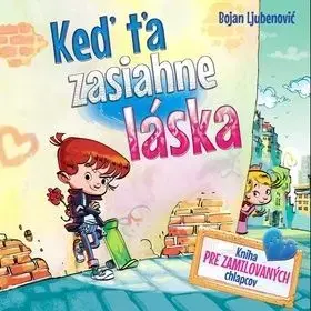Keď ťa zasiahne láska - Kniha pre zamilovaných chlapcov - Bojan Ljubenovič