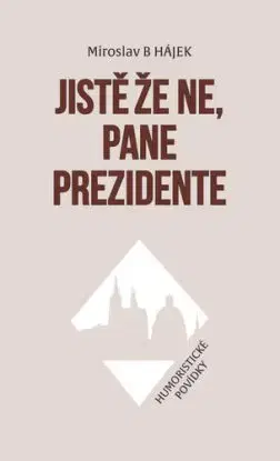 Jistě že ne, pane prezidente - Miroslav B Hájek