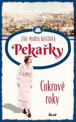 Pekařky 2: Cukrové roky - Eva-Maria Bast