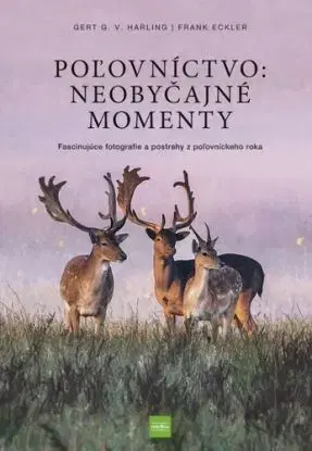 Poľovníctvo: Neobyčajné momenty - Gert G. von Harling, Frank Eckler