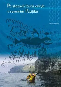 Po stopách lovců velryb v severním Pacifiku - Stanislav Chládek